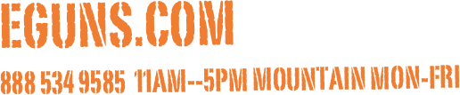 eguns.com&amp;#10;888 534 9585  11am--5pm Mountain Mon-Fri